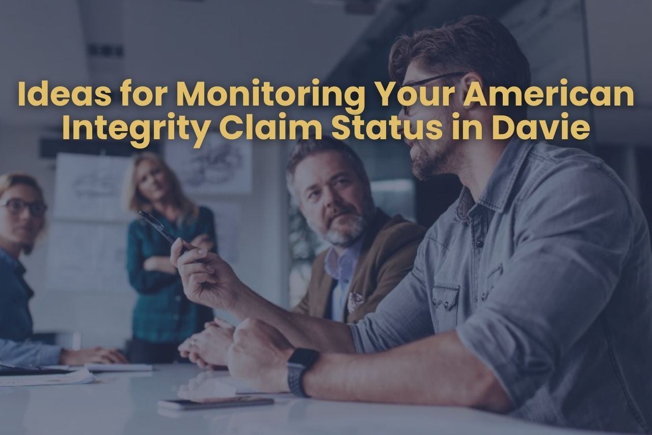 Ideas for Monitoring Your American Integrity Claim Status in Davie
