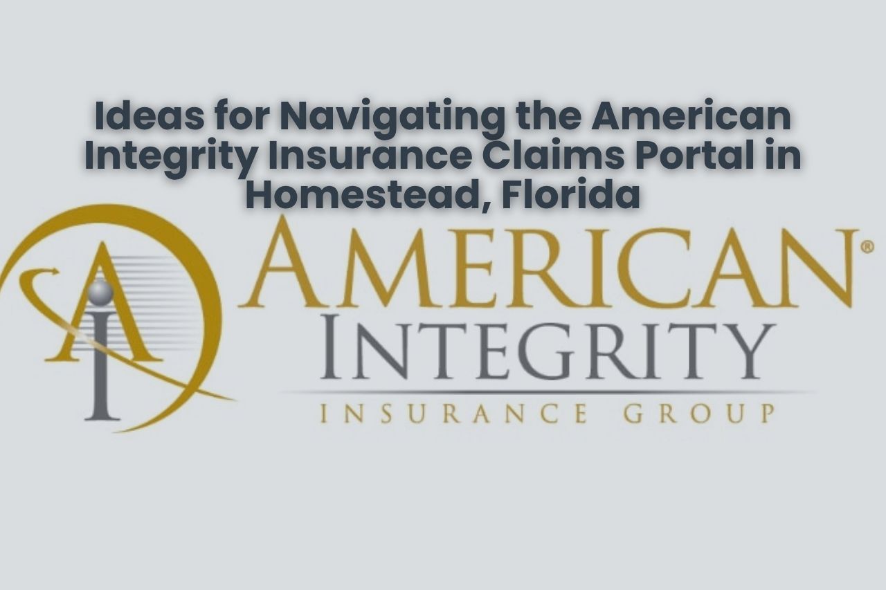 Ideas for Navigating the American Integrity Insurance Claims Portal in Homestead, Florida