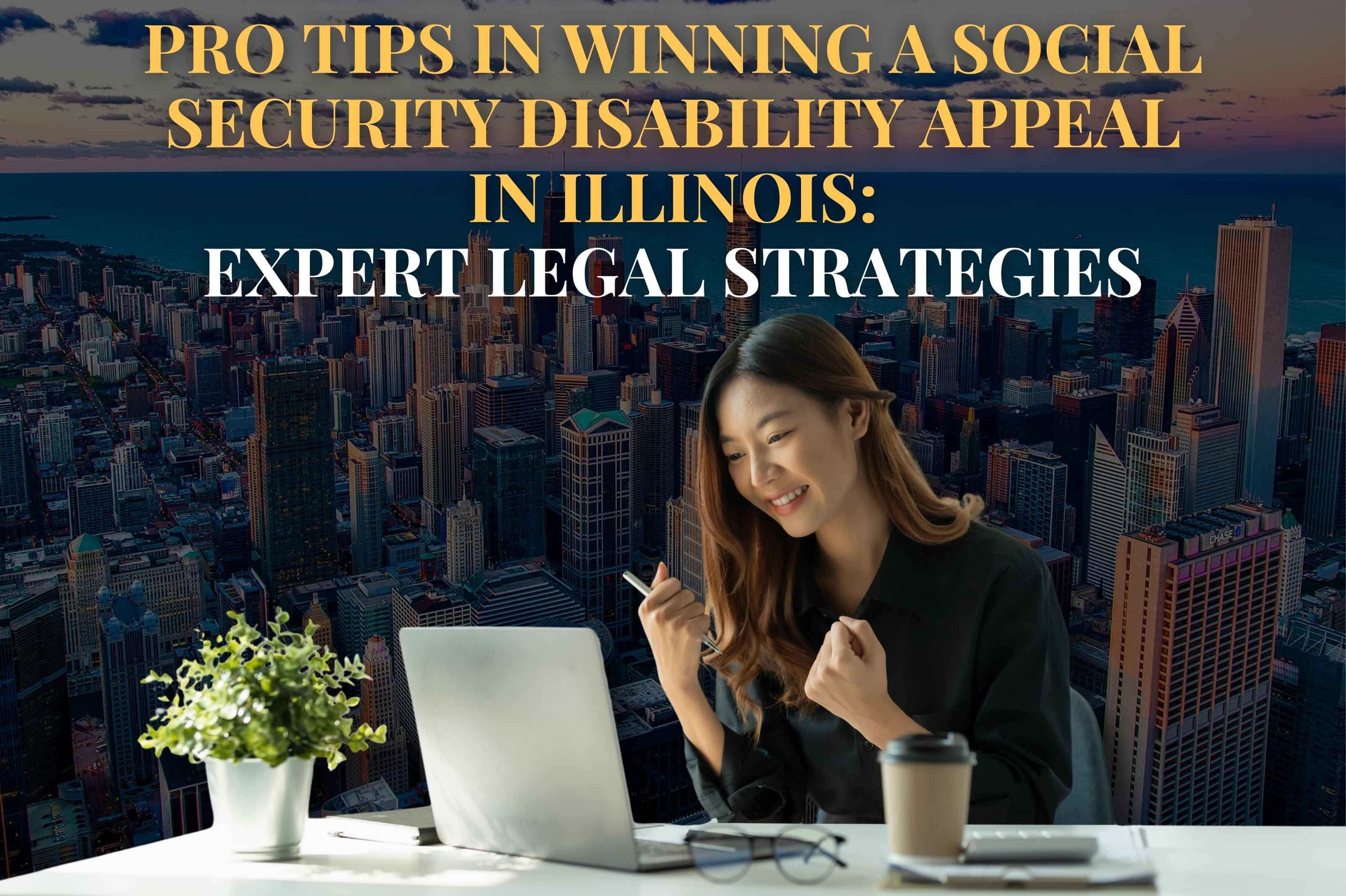 Pro Tips in Winning a Social Security Disability Appeal  in Illinois:  Expert Legal Strategies