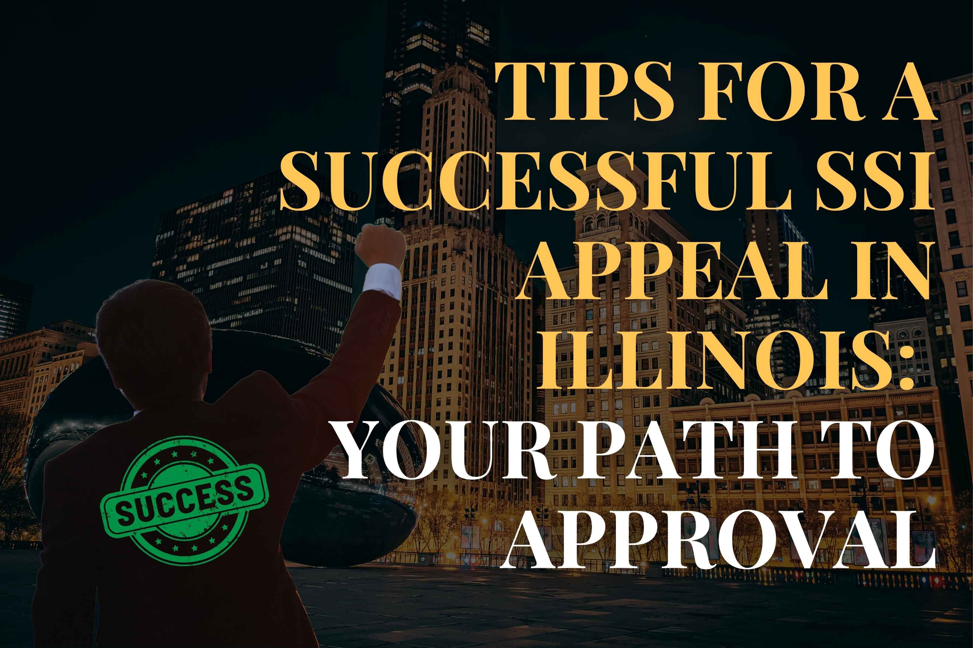 Tips for a Successful SSI Appeal in Illinois: Your Path to Approval