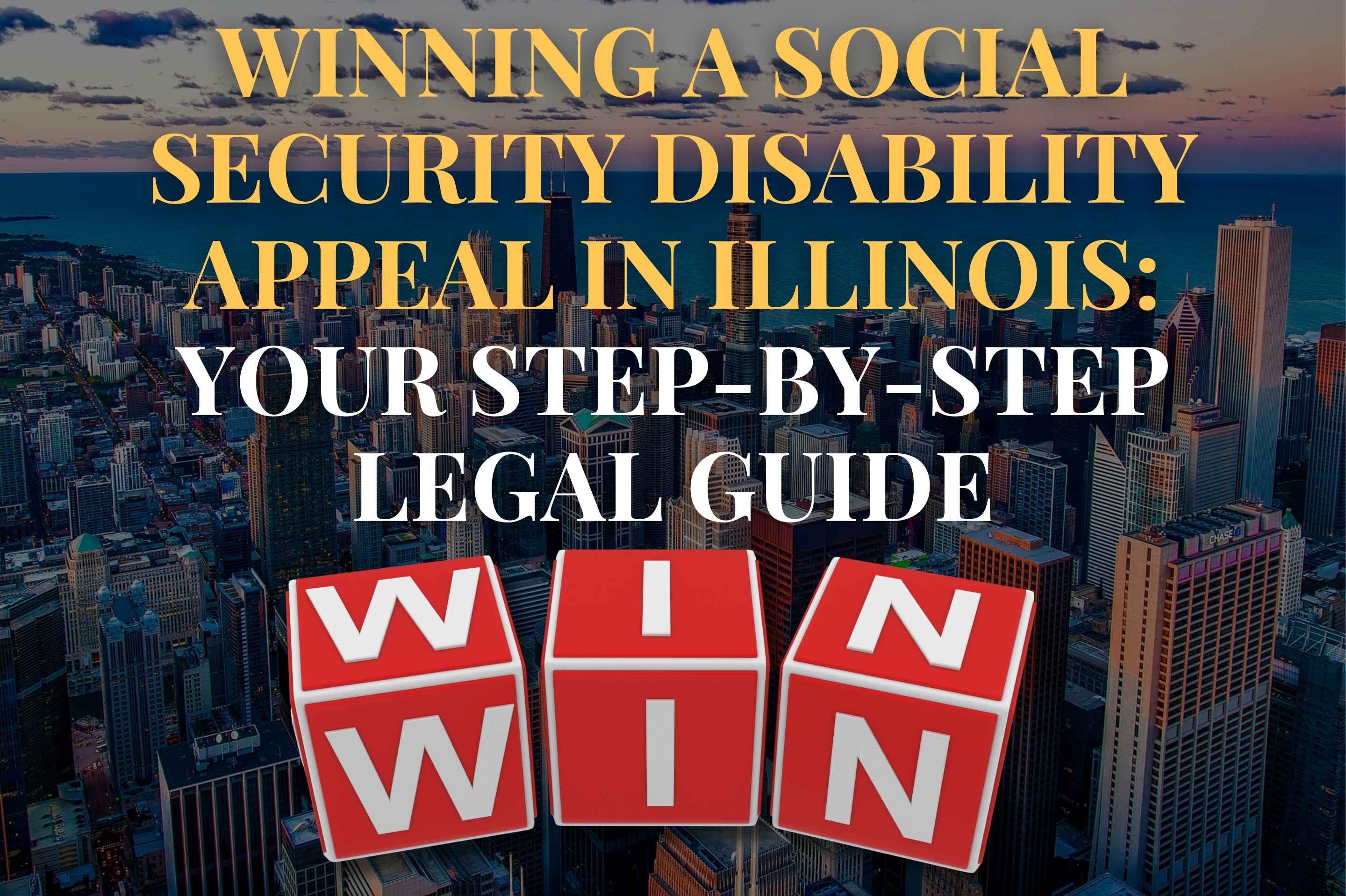Winning a Social Security Disability Appeal in Illinois: Your Step-by-Step Legal Guide