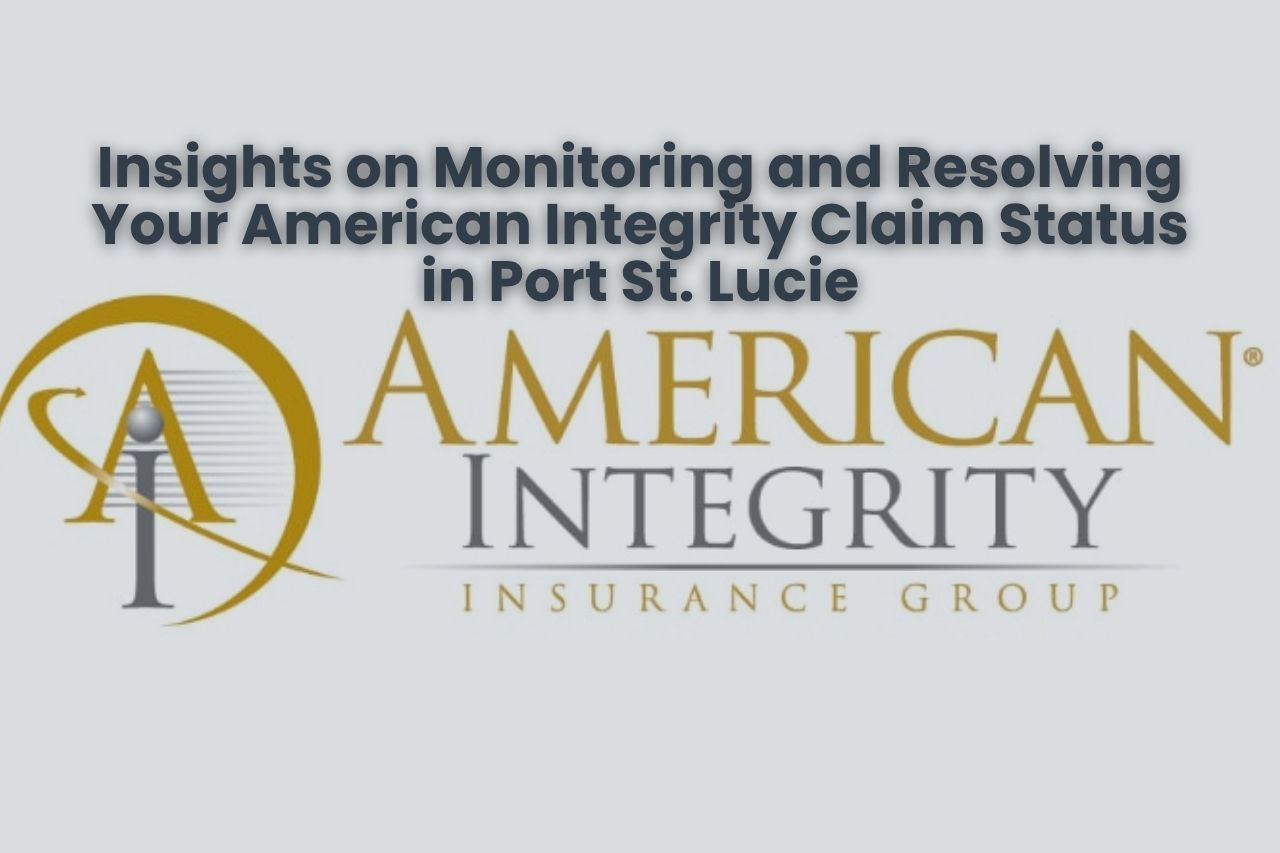 Insights on Monitoring and Resolving Your American Integrity Claim Status in Port St. Lucie