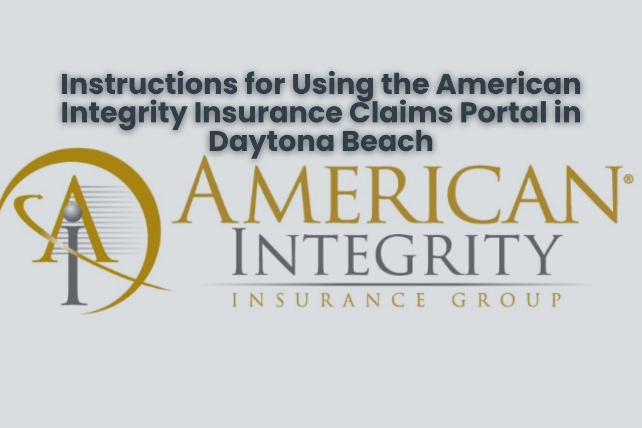 Instructions for Using the American Integrity Insurance Claims Portal in Daytona Beach