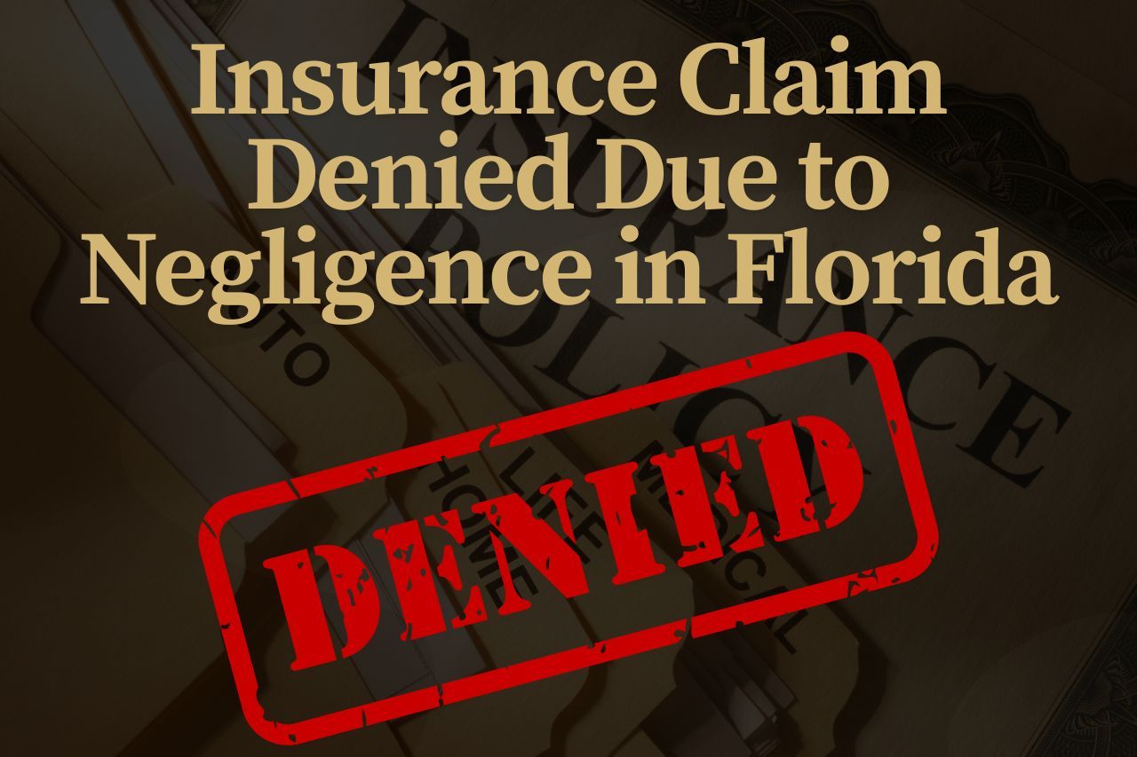 Insurance Claim Denied Due to Negligence in Florida? Here’s What You Need to Know