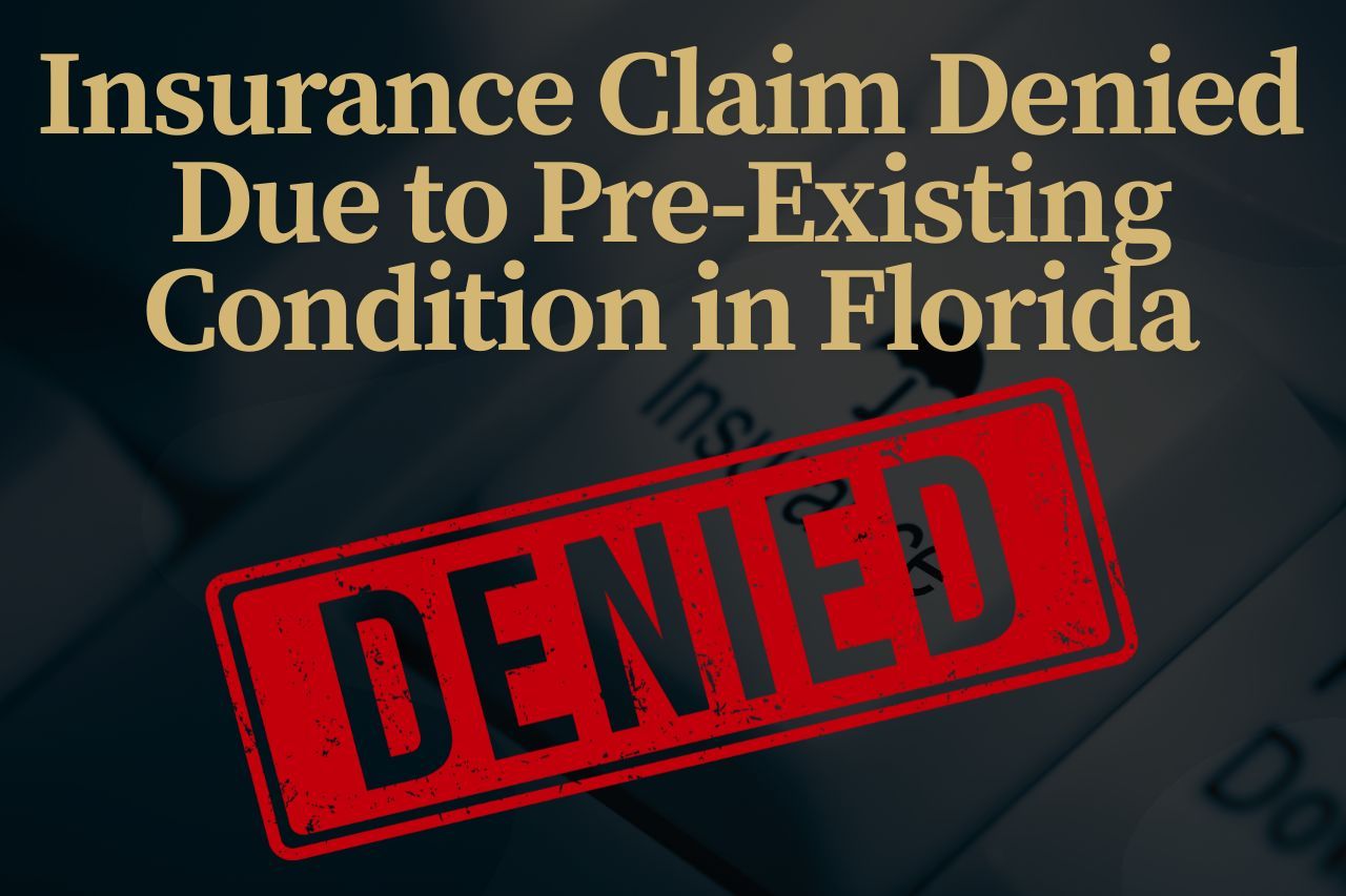 Insurance Claim Denied Due to Pre-Existing Condition in Florida? Here's What to Do