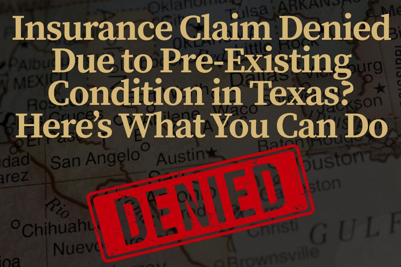 Denied Insurance Claim for Pre-Existing Condition in Texas? Here's What to Do Next