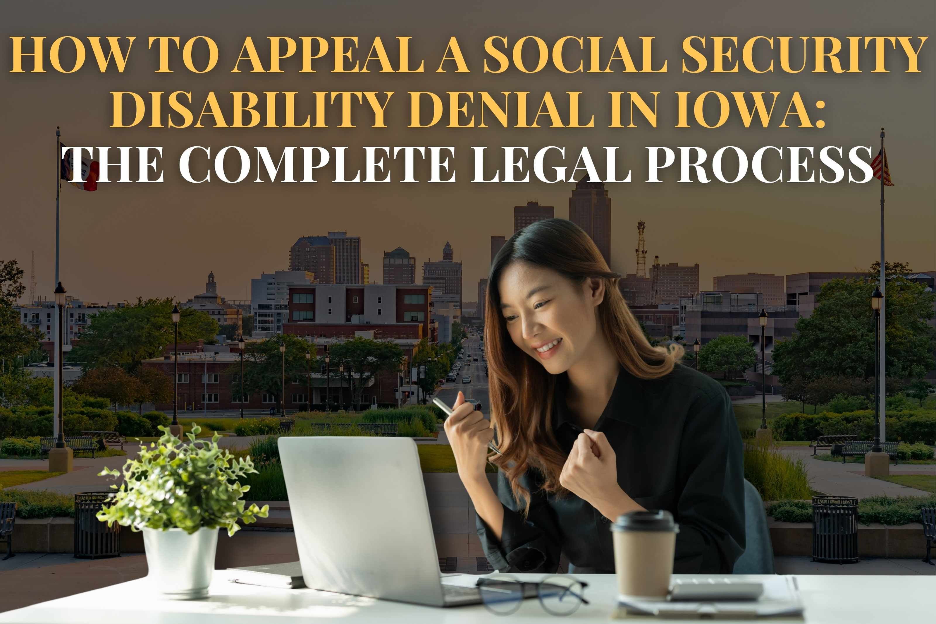 How to Appeal a Social Security Disability Denial in Iowa: The Complete Legal Process