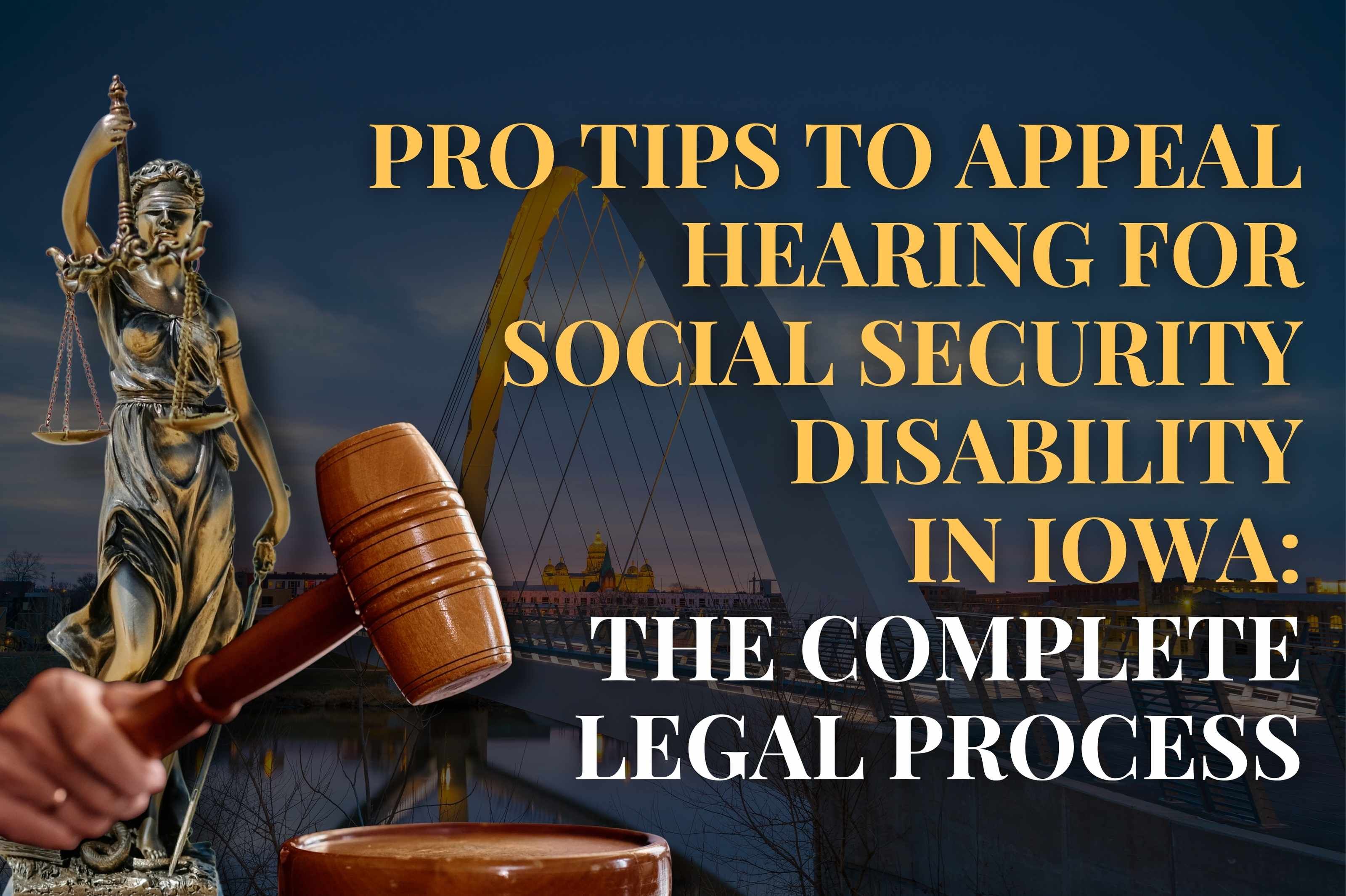 Pro tips to Appeal Hearing for Social Security Disability in Iowa: The Complete Legal Process
