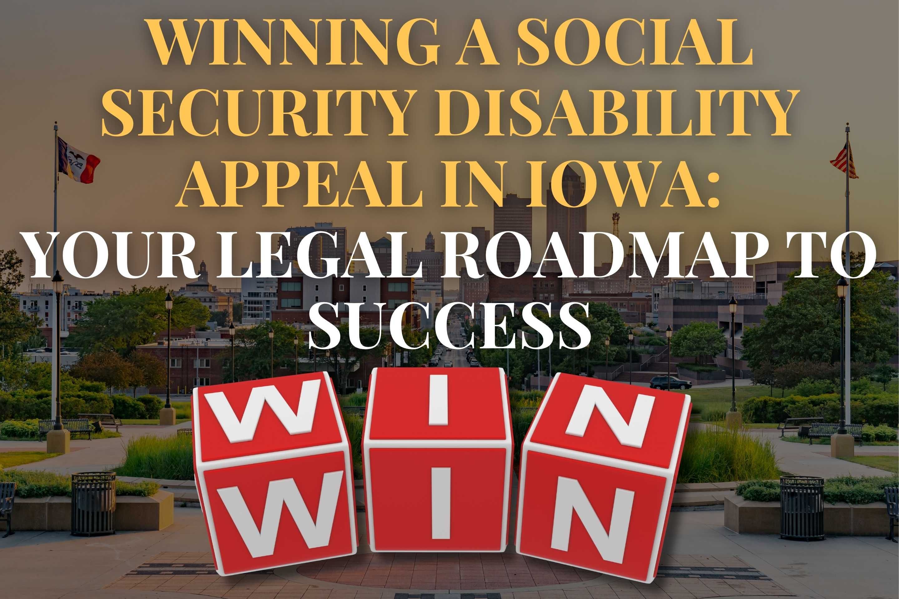 Winning a Social Security Disability Appeal in Iowa: Your Legal Roadmap to Success
