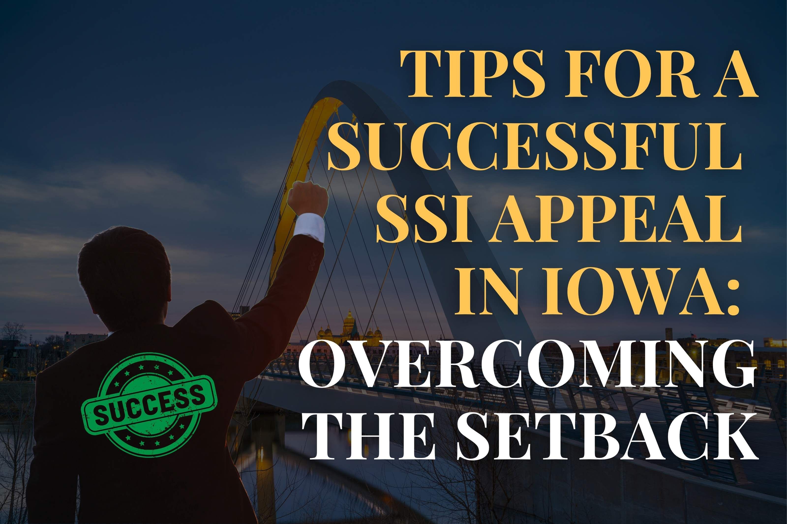 Tips for a Successful  SSI Appeal  in Iowa: Overcoming the Setback