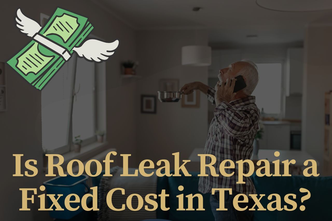 Is Roof Leak Repair a Fixed Cost in Texas?