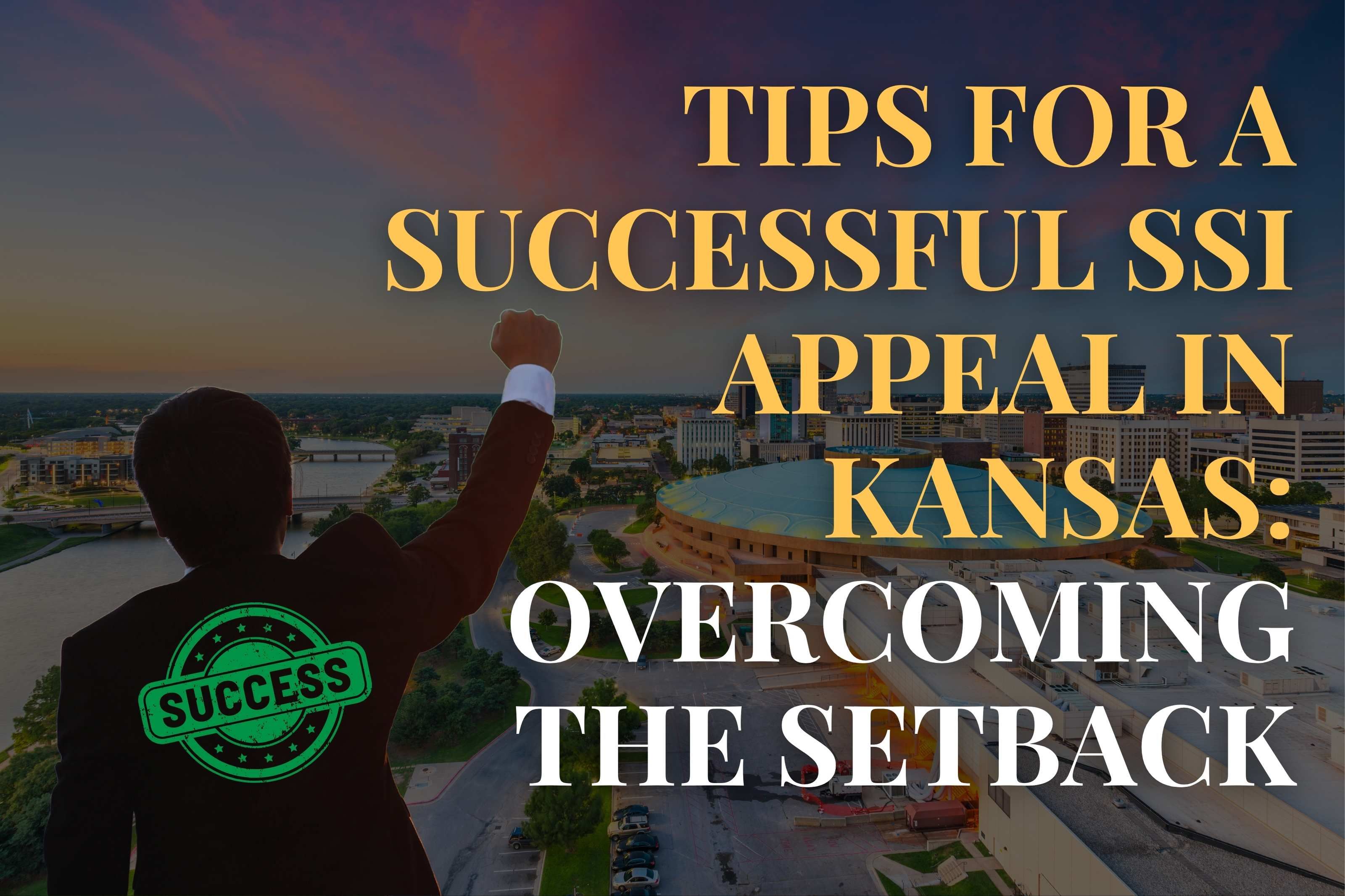Tips for a Successful SSI Appeal in Kansas: Overcoming the Setback