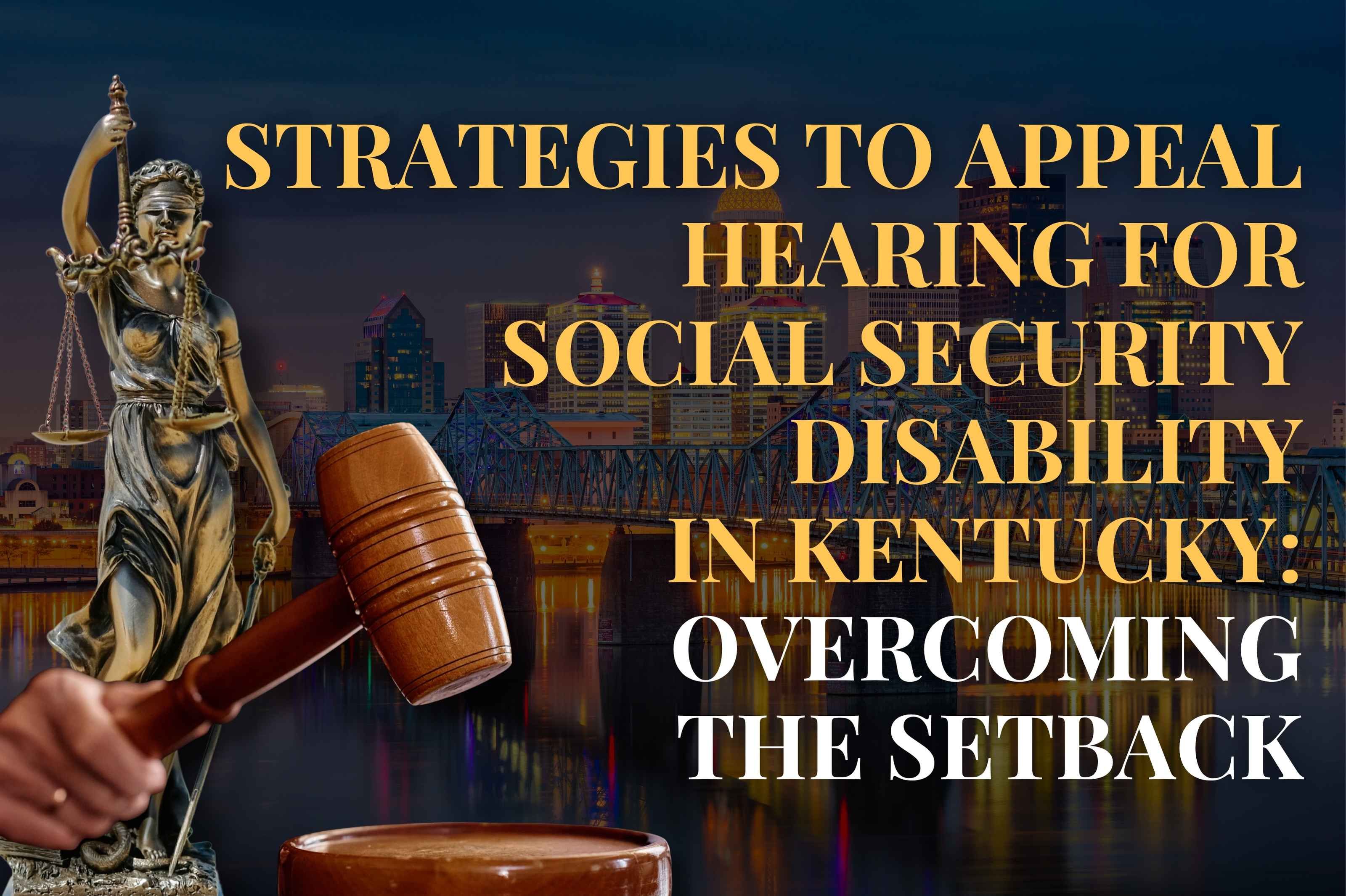 Strategies to Appeal Hearing for Social Security Disability in Kentucky: Overcoming the Setback