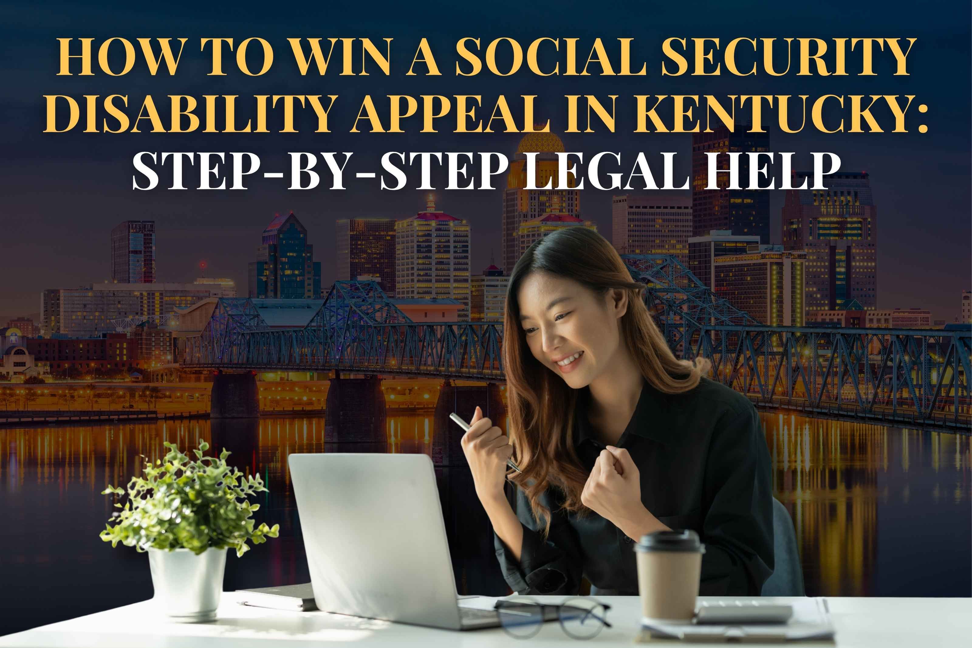 How to Win a Social Security Disability Appeal in Kentucky: Step-by-Step Legal Help