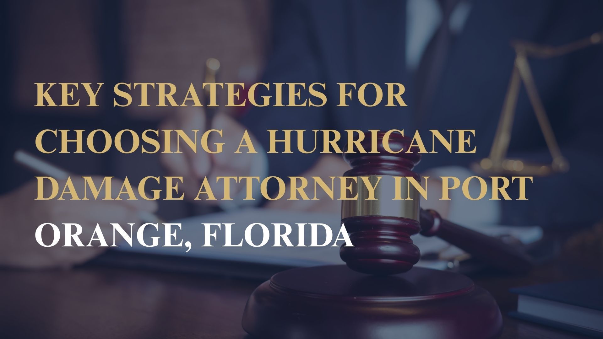 Key Strategies for Choosing a Hurricane Damage Attorney in Port Orange, Florida