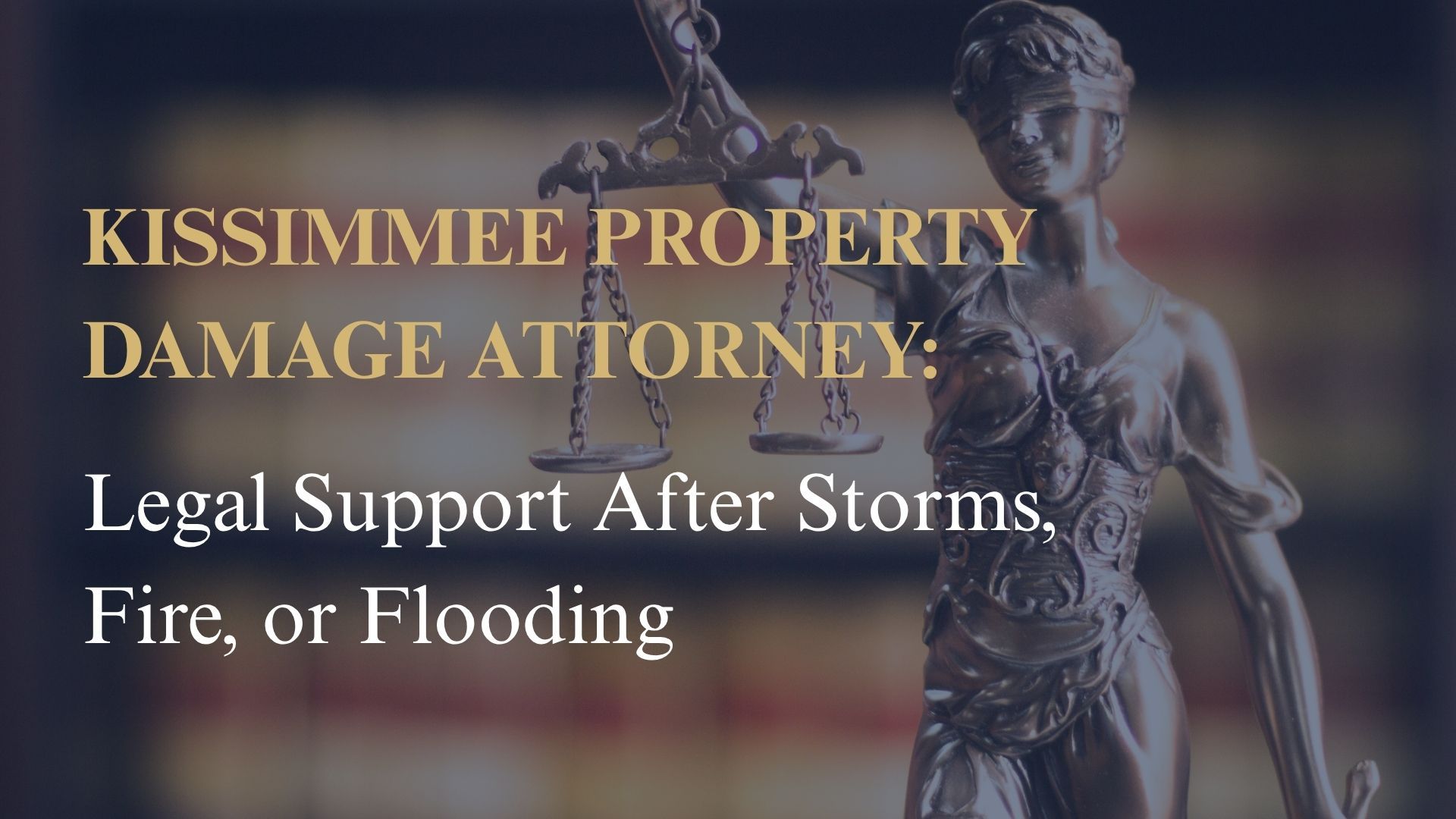 Kissimmee Property Damage Attorney: Legal Support After Storms, Fire, or Flooding
