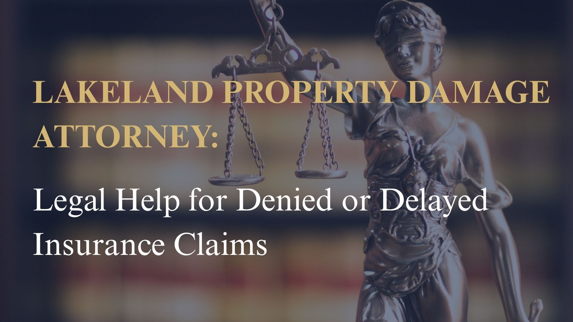 Lakeland Property Damage Attorney: Legal Help for Denied or Delayed Insurance Claims