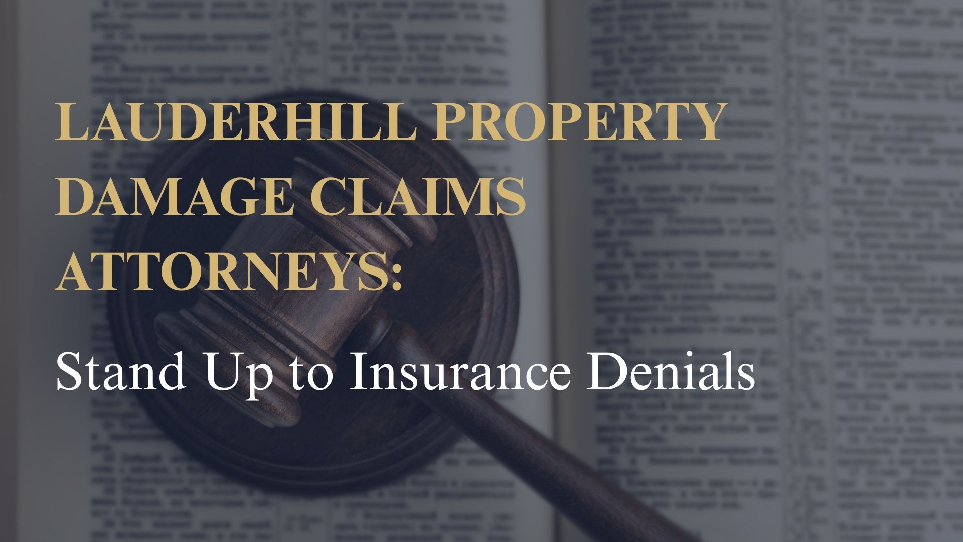 Lauderhill Property Damage Claims Attorneys: Stand Up to Insurance Denials