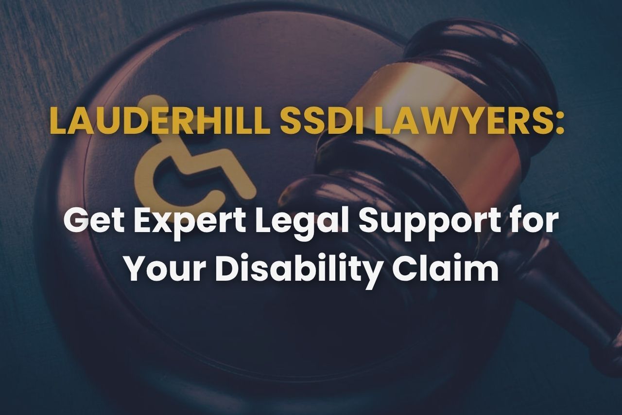 Lauderhill SSDI Lawyers: Get Expert Legal Support for Your Disability Claim