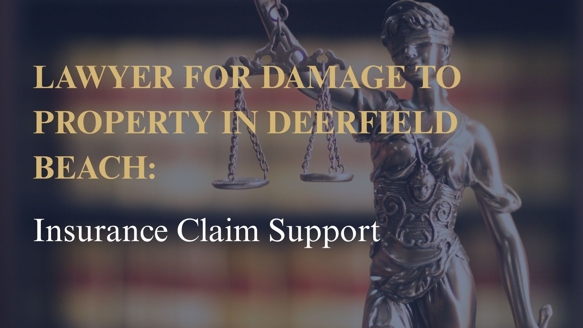 Lawyer for Damage to Property in Deerfield Beach – Insurance Claim Support