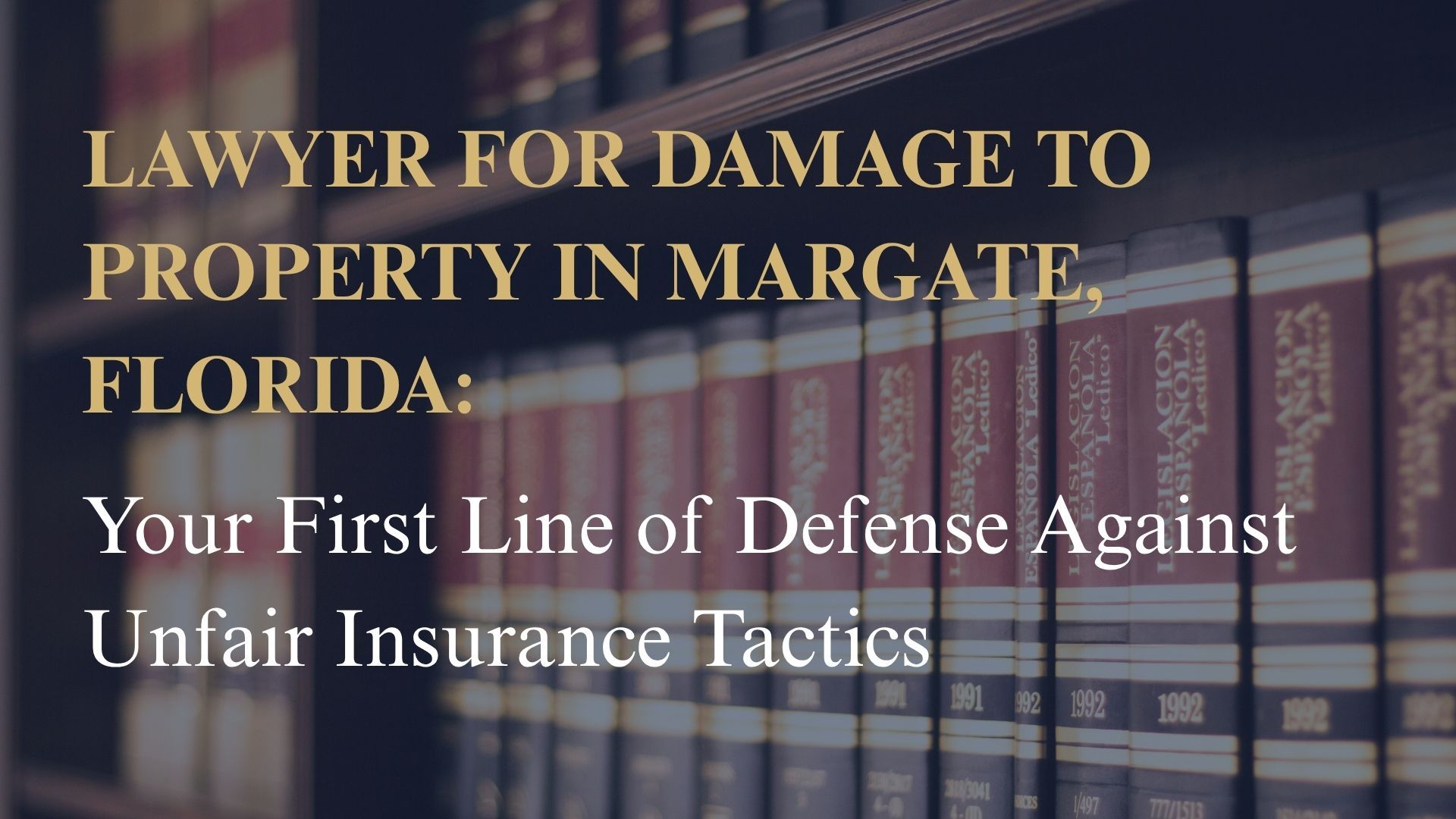 Lawyer for Damage to Property in Margate, Florida: Your First Line of Defense Against Unfair Insurance Tactics