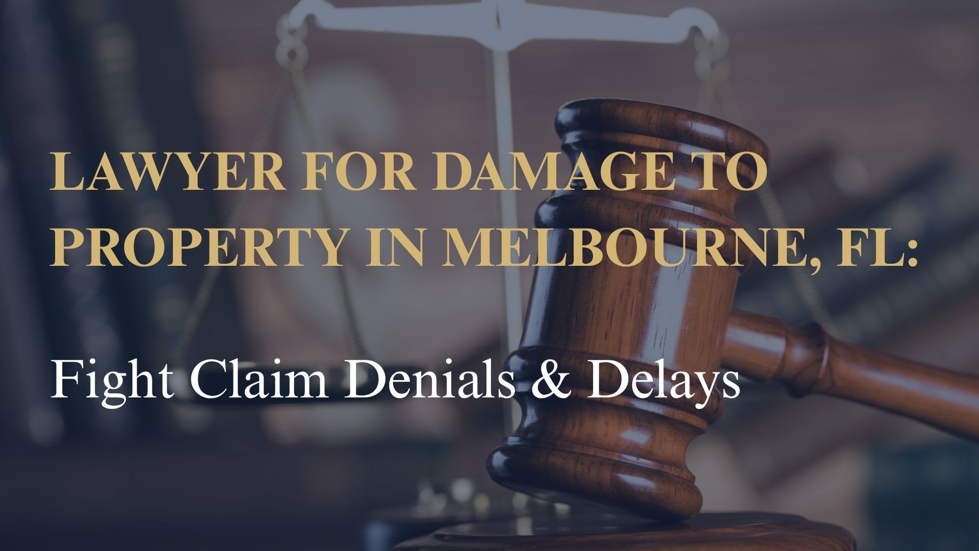 Lawyer for Damage to Property in Melbourne, FL – Fight Claim Denials & Delays