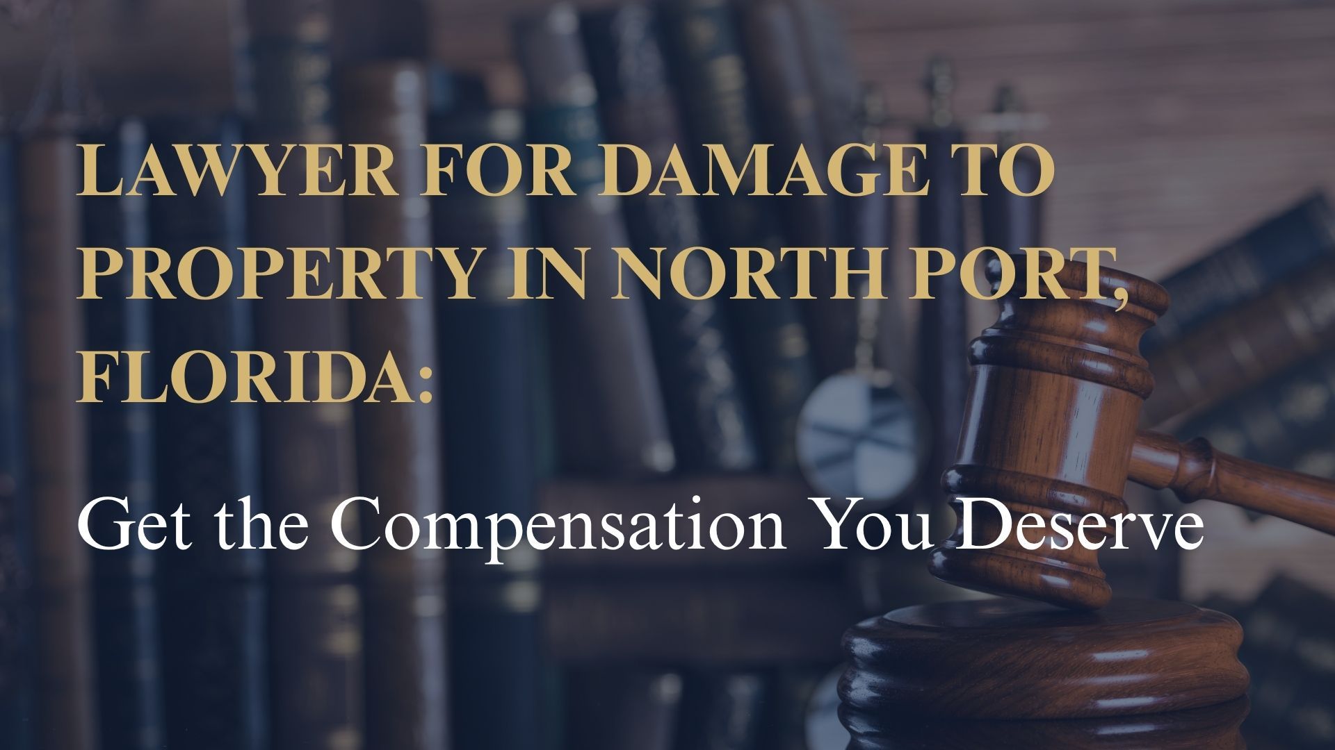 Lawyer for Damage to Property in North Port, Florida: Get the Compensation You Deserve