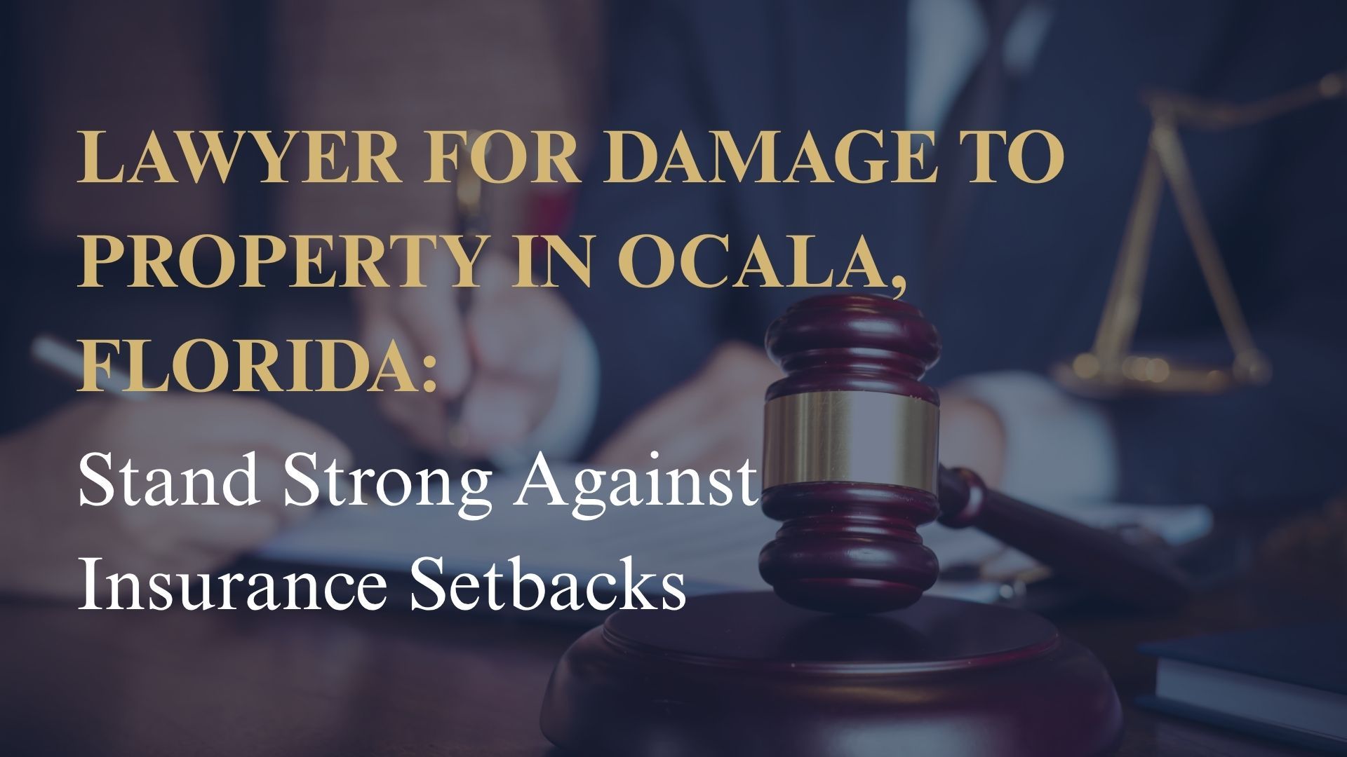 Lawyer for Damage to Property in Ocala, Florida: Stand Strong Against Insurance Setbacks