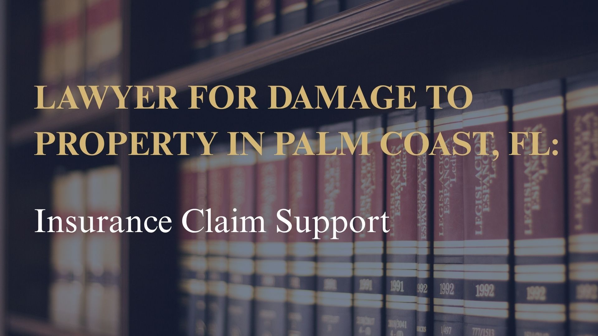 Lawyer for Damage to Property in Palm Coast, FL – Insurance Claim Support