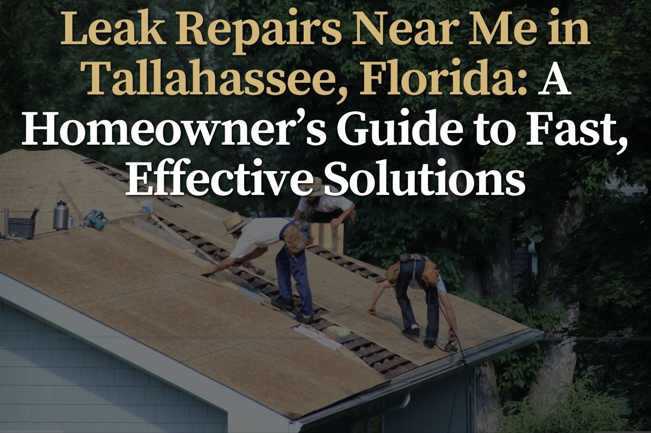 Leak Repairs Near Me in Tallahassee, Florida: A Homeowner’s Guide to Fast, Effective Solutions