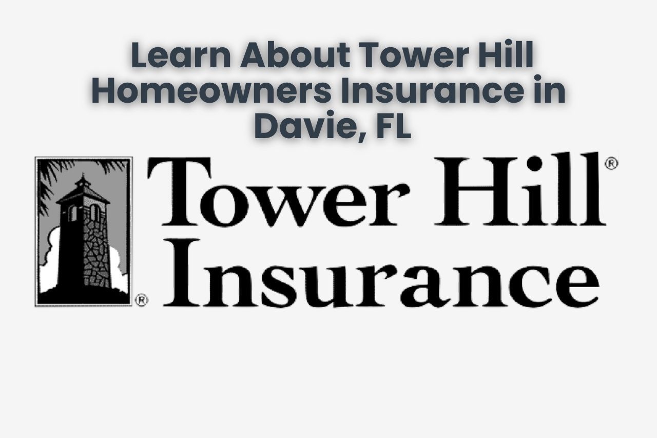 Learn About Tower Hill Homeowners Insurance in Davie, FL