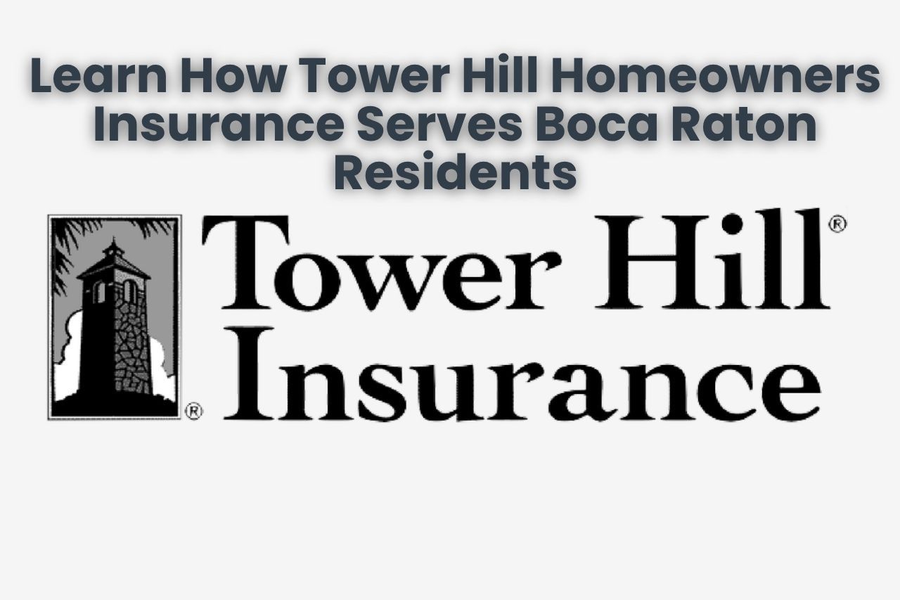 Learn How Tower Hill Homeowners Insurance Serves Boca Raton Residents