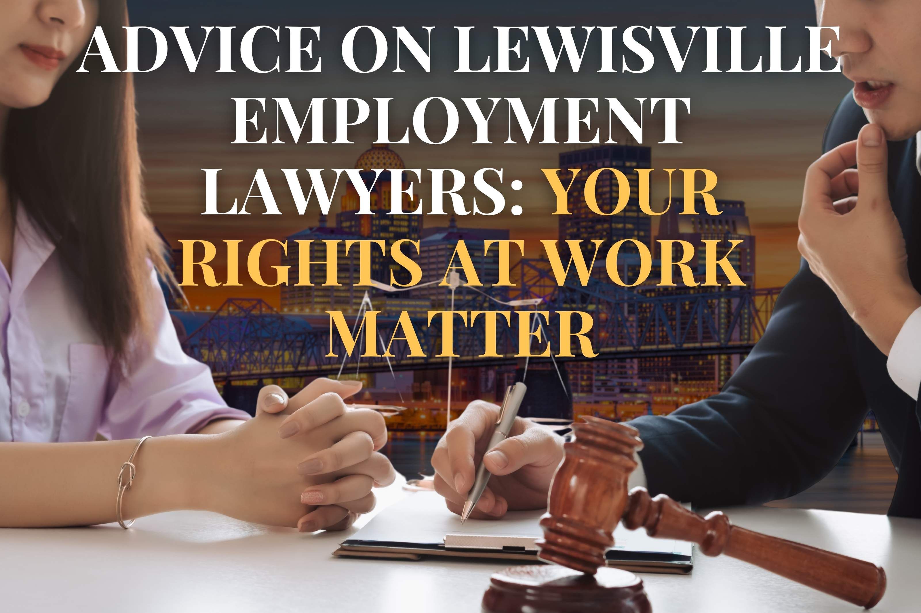 Advice on Lewisville Employment Lawyers: Your Rights at Work Matter