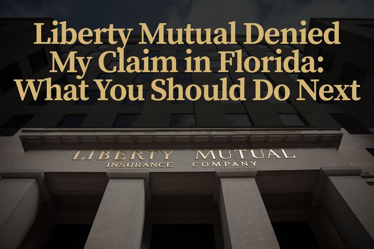 Liberty Mutual Denied My Claim in Florida: What You Should Do Next