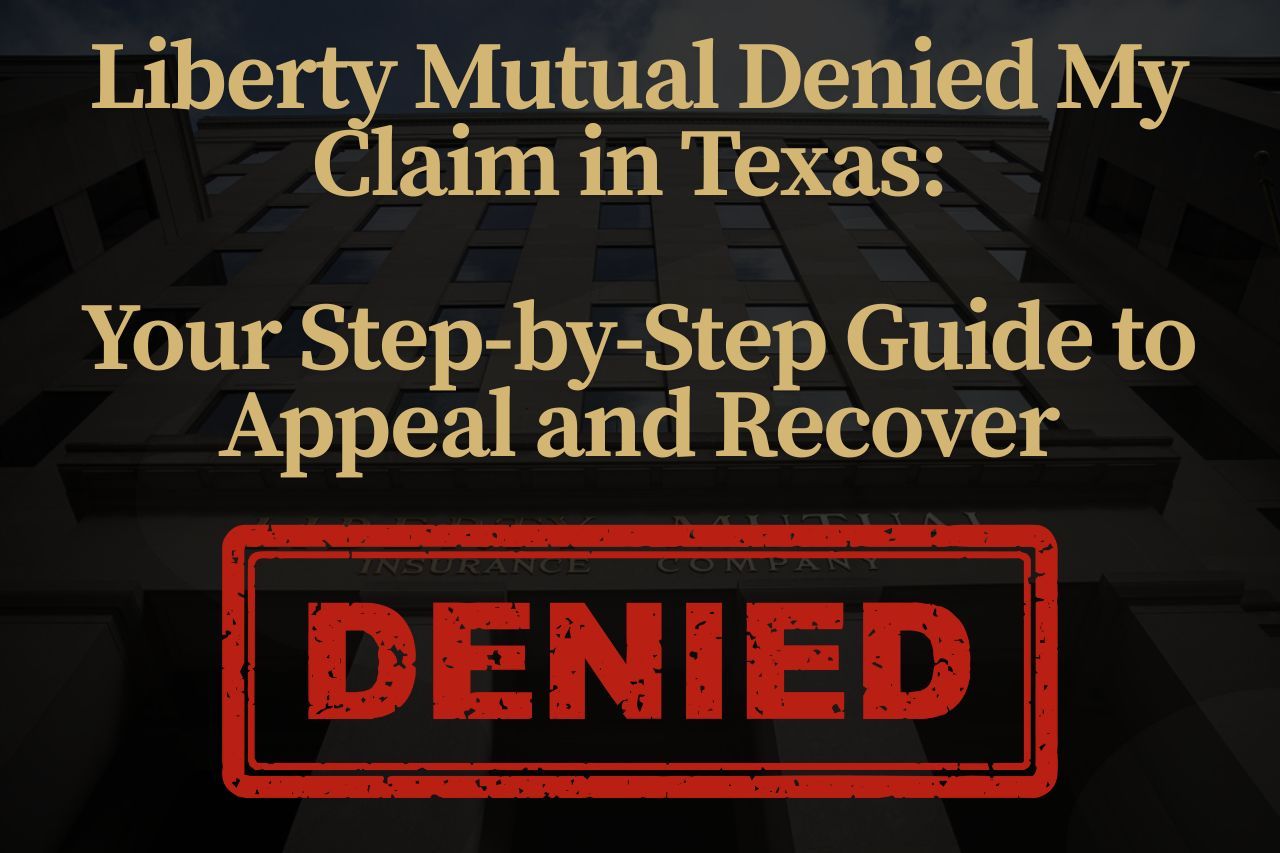 Liberty Mutual Denied My Claim in Texas: Your Step-by-Step Guide to Appeal and Recover