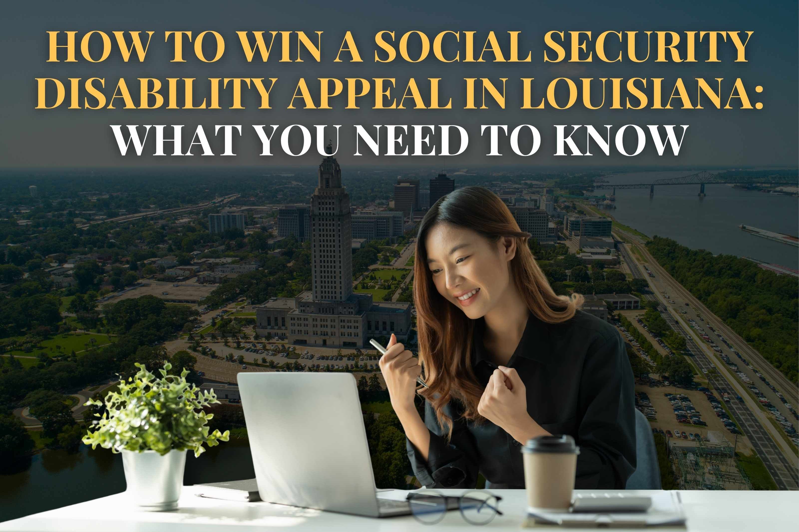 How to Win a Social Security Disability Appeal in Louisiana: What You Need to Know