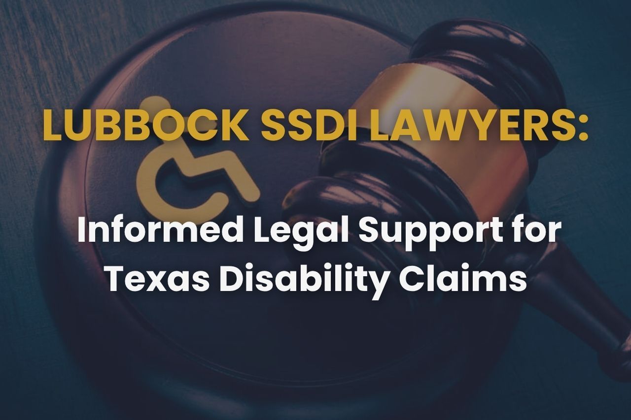 Lubbock SSDI Lawyers – Informed Legal Support for Texas Disability Claims