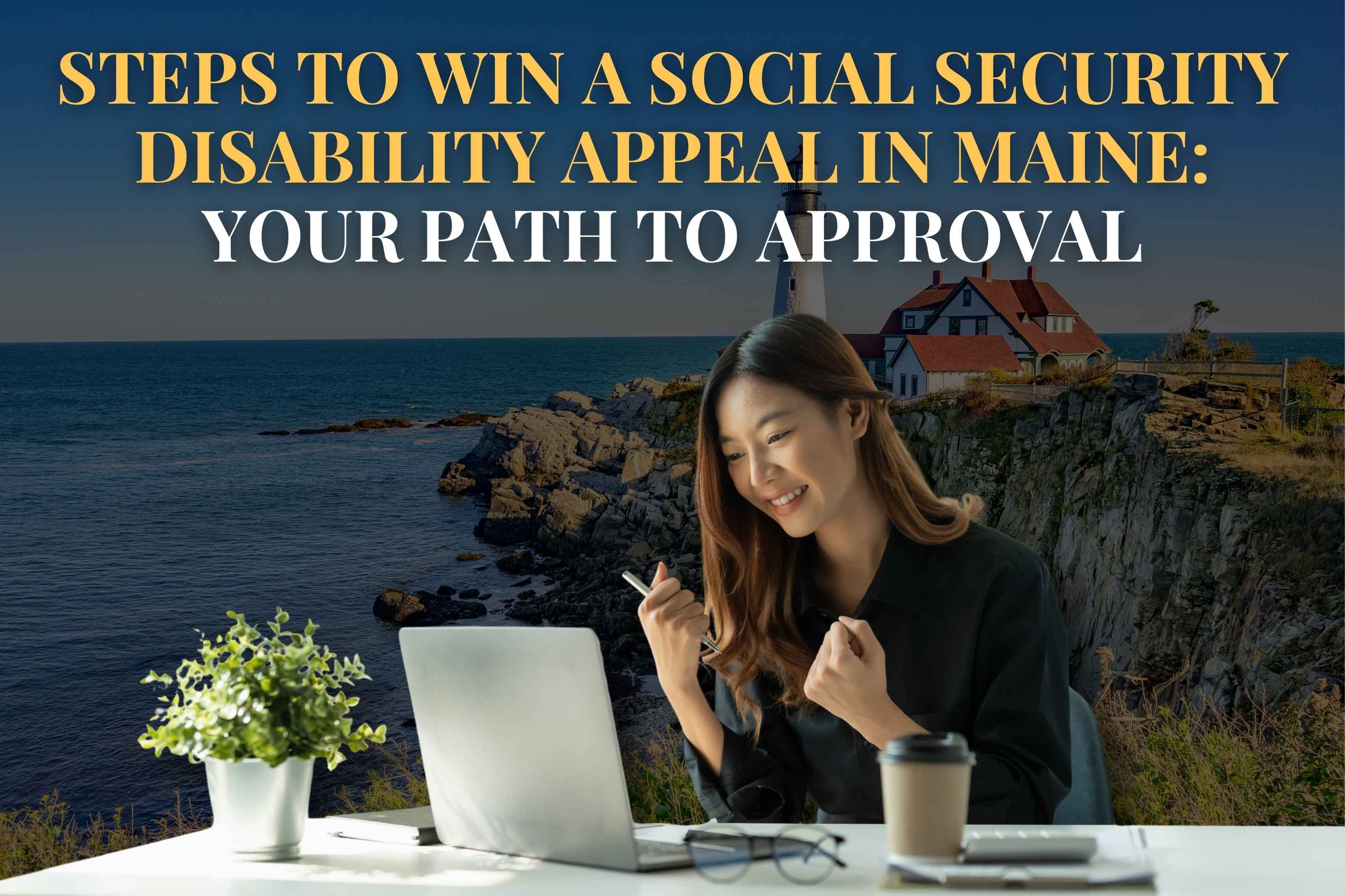 Steps to Win a Social Security Disability Appeal in Maine: Your Path to Approval