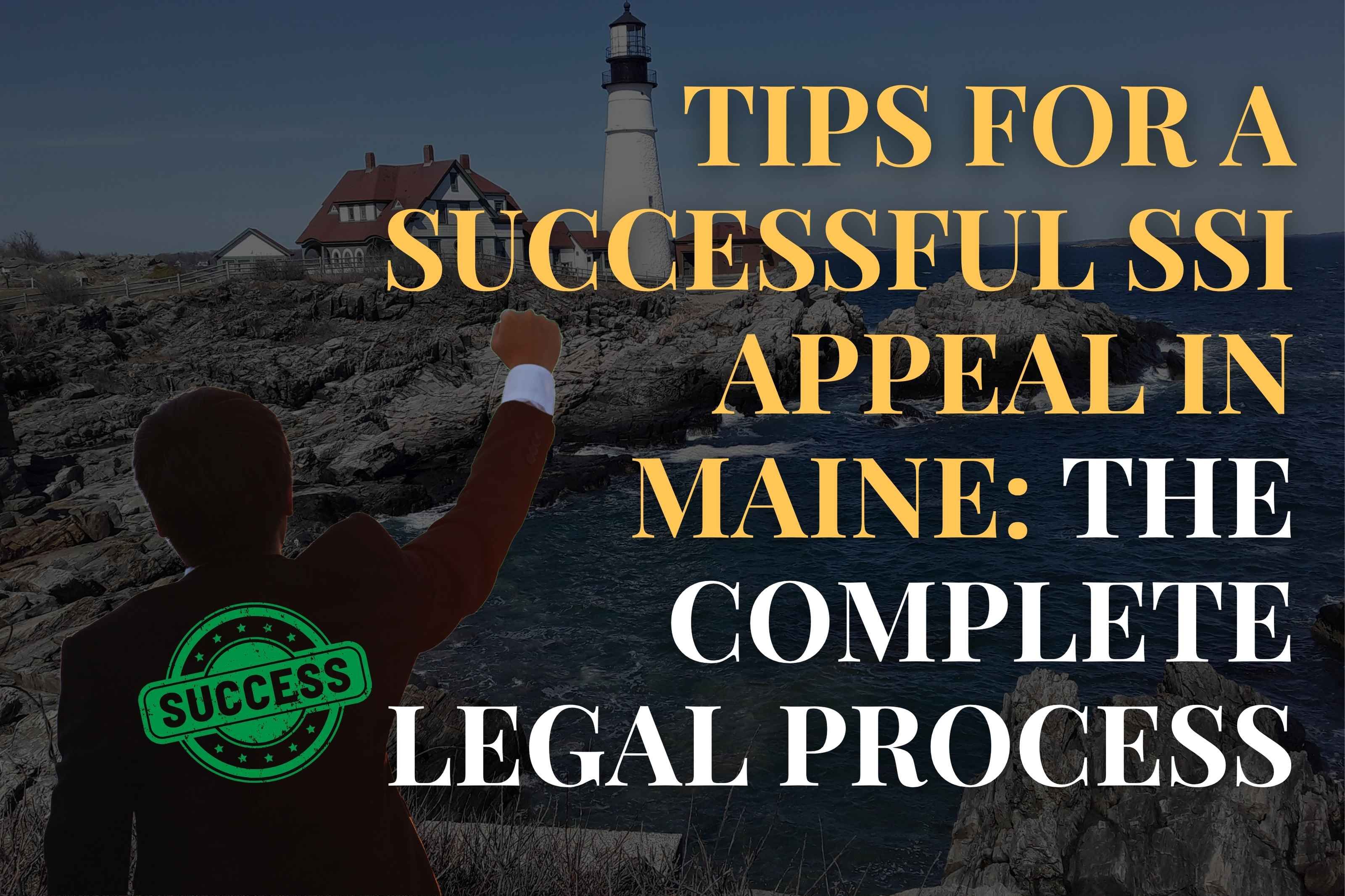 Tips for a Successful SSI Appeal in Maine: The Complete Legal Process