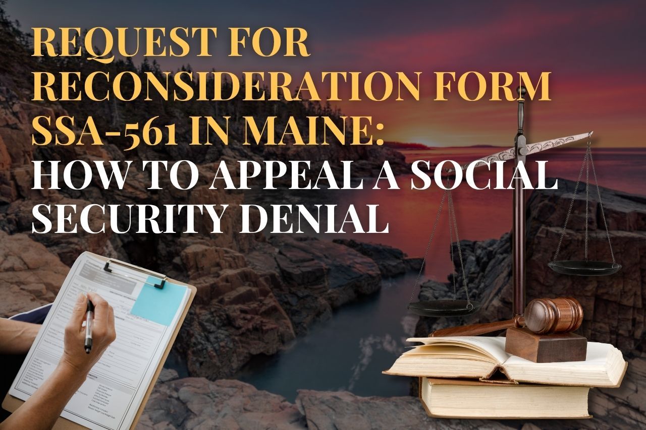 Request for Reconsideration Form SSA-561 in Maine: How to Appeal a Social Security Denial