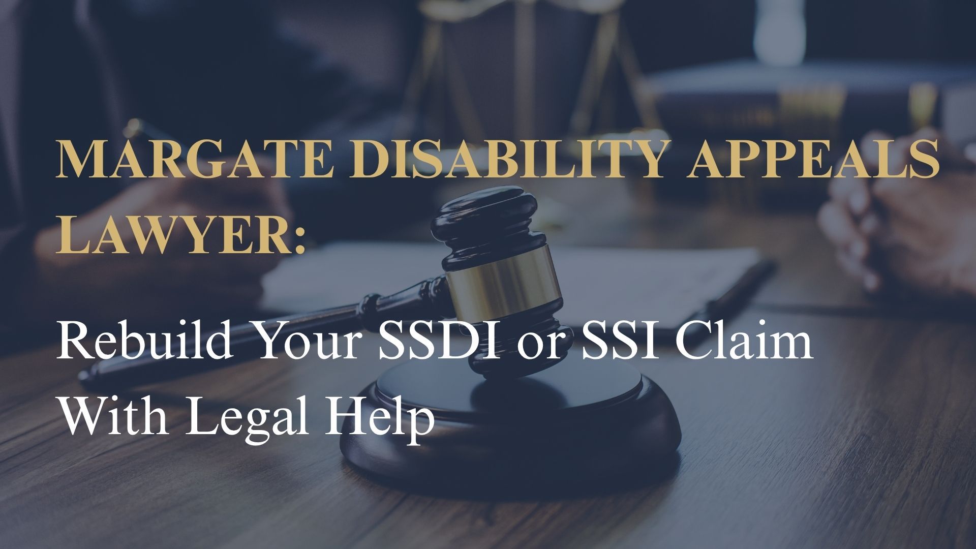 Margate Disability Appeals Lawyer: Rebuild Your SSDI or SSI Claim With Legal Help