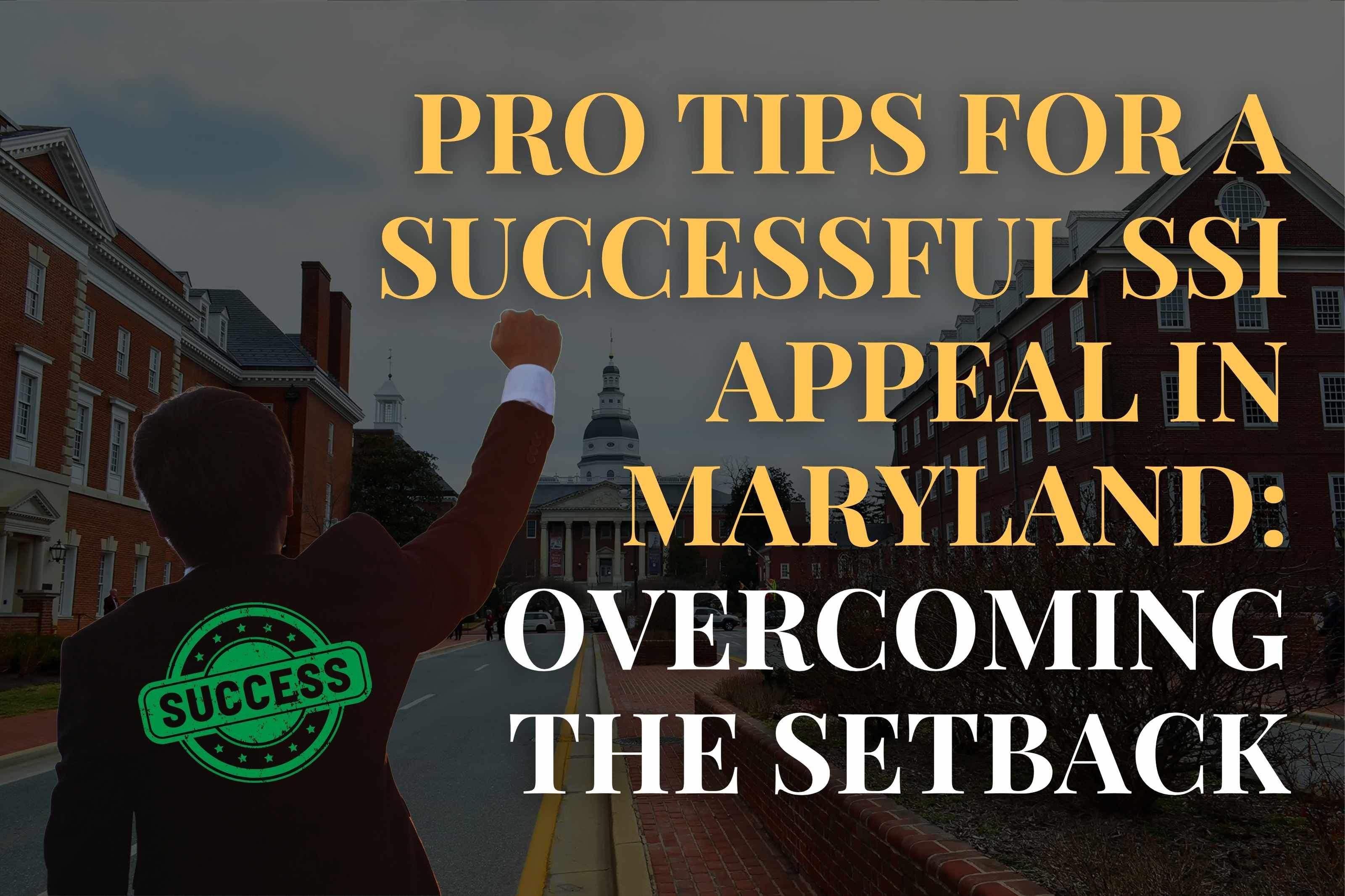 Pro Tips for a Successful SSI Appeal in Maryland: Overcoming the Setback