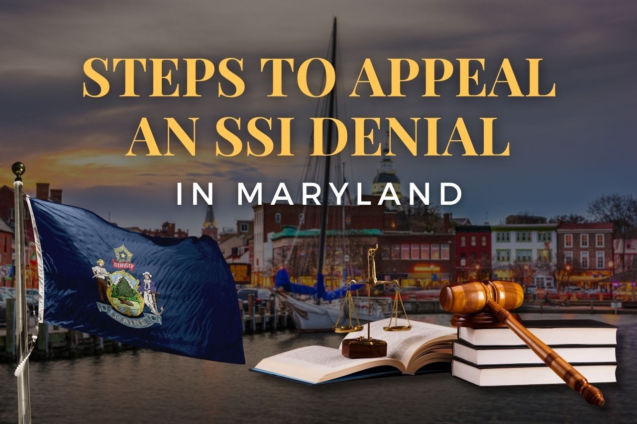 Steps to Appeal an SSI Denial in Maryland: A Complete Guide