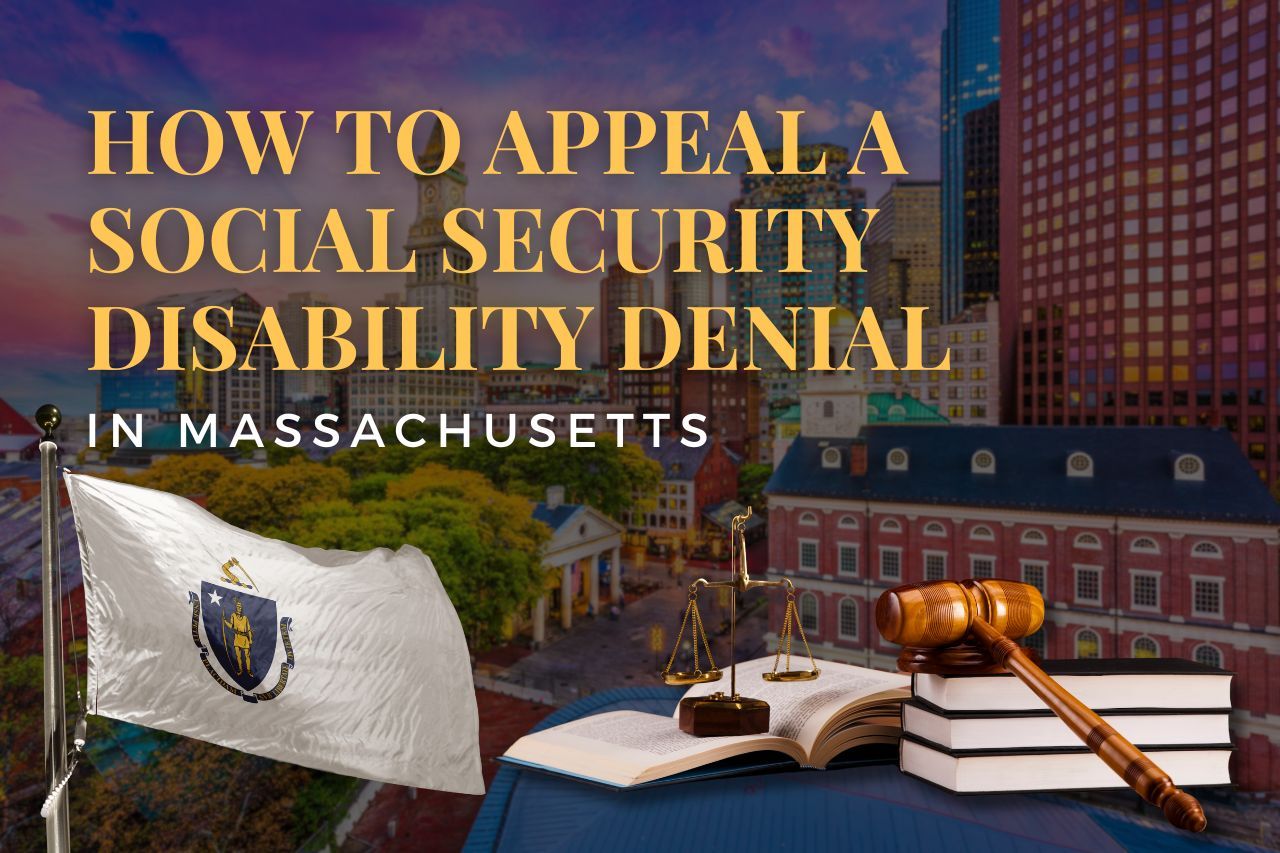 How to Appeal a Social Security Disability Denial in Massachusetts: Step-by-Step Legal Guide