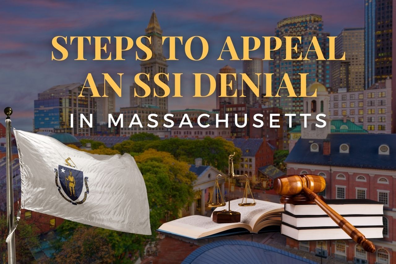 Steps to Appeal an SSI Denial in Massachusetts: What to Do If Your Claim Was Denied