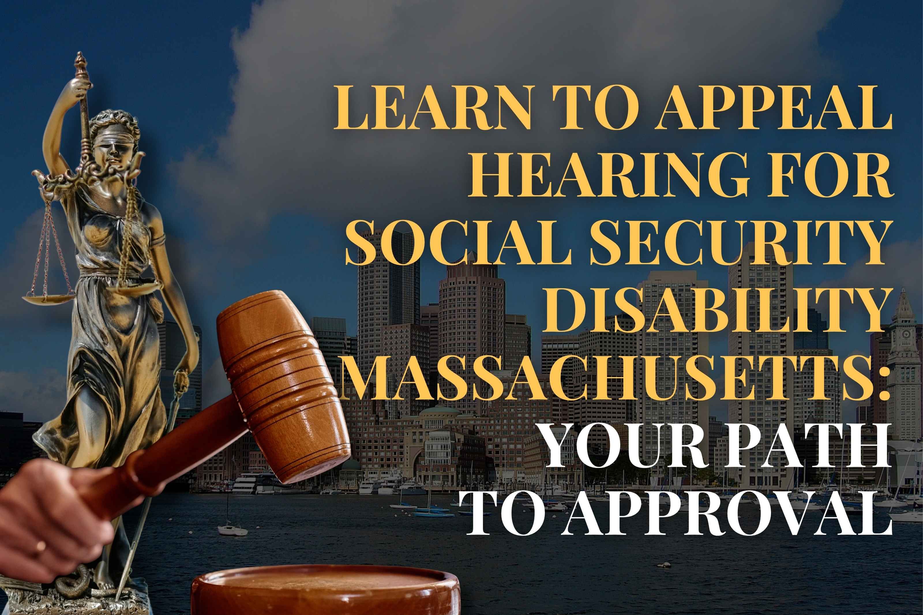 Learn to Appeal Hearing for Social Security Disability in Massachusetts: Your Path to Approval