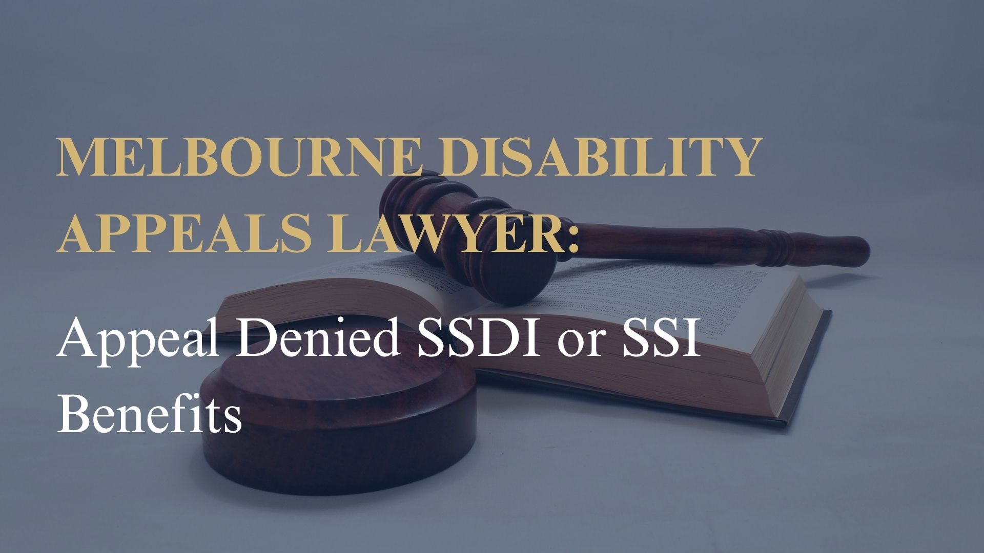 Melbourne Disability Appeals Lawyer: Appeal Denied SSDI or SSI Benefits