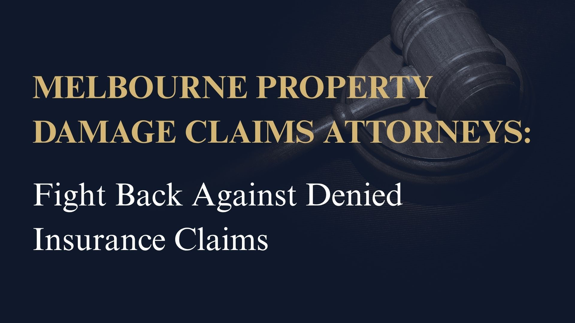 Melbourne Property Damage Claims Attorneys: Fight Back Against Denied Insurance Claims