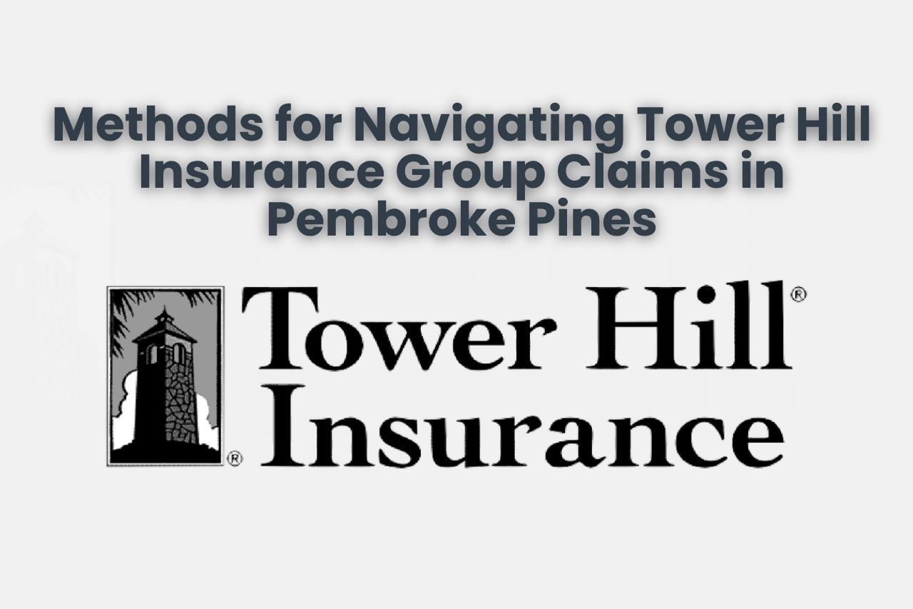 Methods for Navigating Tower Hill Insurance Group Claims in Pembroke Pines