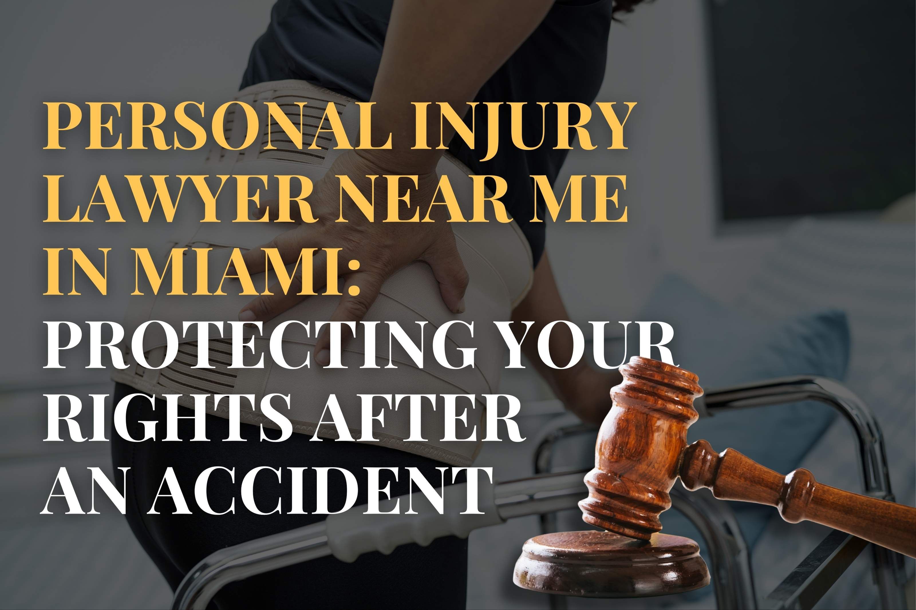 Personal Injury Lawyer Near Me in Miami: Protecting Your Rights After an Accident
